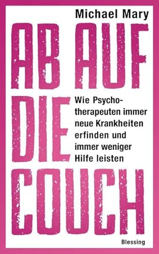 9783896674968: Ab auf die Couch!: Wie Psychotherapeuten immer neue Krankheiten erfinden und immer weniger Hilfe leisten