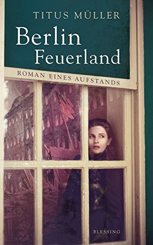 Beispielbild fr Berlin Feuerland: Roman eines Aufstands zum Verkauf von medimops