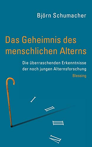 Das Geheimnis des menschlichen Alterns: Die überraschenden Erkenntnisse der noch jungen Alternsforschung - Schumacher, Björn