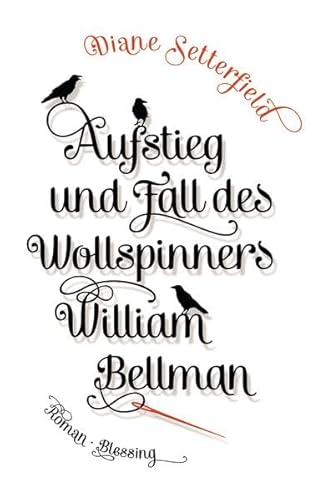 Aufstieg und Fall des Wollspinners William Bellman - Setterfield, Diane