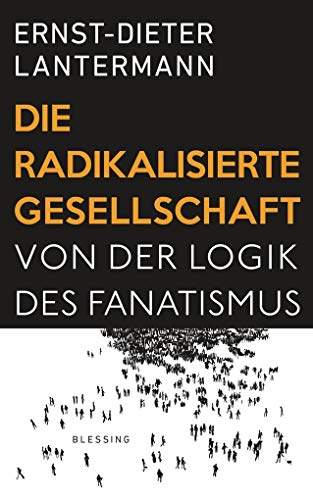 Imagen de archivo de Die radikalisierte Gesellschaft: Von der Logik des Fanatismus a la venta por medimops