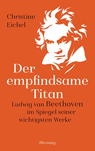 Stock image for Der empfindsame Titan: Ludwig van Beethoven im Spiegel seiner wichtigsten Werke for sale by medimops