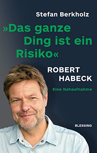 Beispielbild fr Das ganze Ding ist ein Risiko: Robert Habeck - eine Nahaufnahme zum Verkauf von medimops