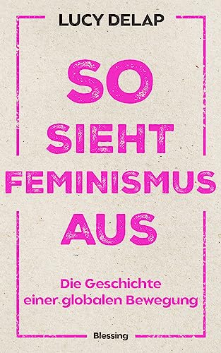 Beispielbild fr So sieht Feminismus aus: Die Geschichte einer globalen Bewegung zum Verkauf von medimops