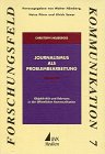 Journalismus als Problembearbeitung : Objektivität und Relevanz in der öffentlichen Kommunikation. Forschungsfeld Kommunikation ; Bd. 7 - Neuberger, Christoph