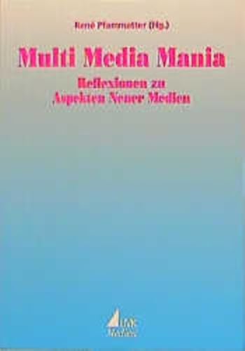 Multi-Media-Mania. Reflexionen zu Aspekten neuer Medien. - Pfammatter, René