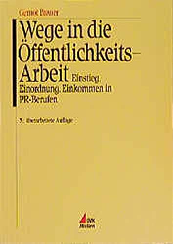 Beispielbild fr Wege in die ffentlichkeitsarbeit. Einstieg, Einordnung, Einkommen in PR-Berufen. zum Verkauf von Antiquariat Christoph Wilde