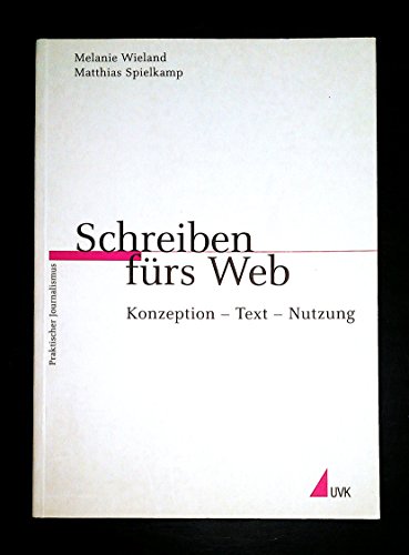 Beispielbild fr Schreiben frs Web: Konzeption - Text - Nutzung Praktischer Journalismus : Konzeption - Text - Nut zum Verkauf von medimops