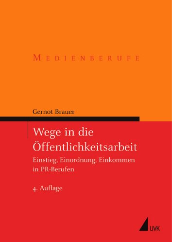 Stock image for Wege in die  ffentlichkeitsarbeit: Einstieg, Einordnung, Einkommen in PR-Berufen (Medienberufe) Brauer, Gernot for sale by tomsshop.eu