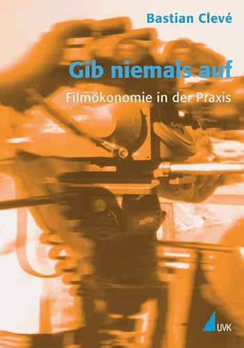 Imagen de archivo de Gib niemals auf: Filmkonomie in der Praxis a la venta por medimops