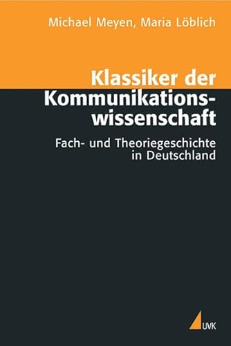Beispielbild fr Klassiker der Kommunikationswissenschaft: Fach- und Theoriegeschichte in Deutschland zum Verkauf von medimops