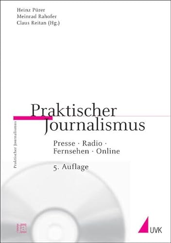 Praktischer Journalismus Presse, Radio, Fernsehen, Online. Inklusive CD-ROM mit journalistischen Beispielen - Rahofer, Meinrad, Heinz Pürer und Claus Reitan