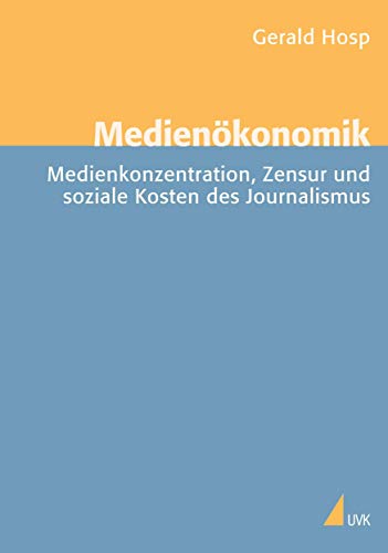 Beispielbild fr Medienkonomik: Medienkonzentration, Zensur und soziale Kosten des Journalismus Medien und Mrkte zum Verkauf von medimops