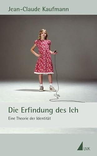 Die Erfindung des Ich: Eine Theorie der Identität eine Theorie der Identität - Kaufmann, Jean-Claude