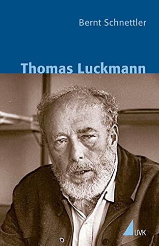 Thomas Luckmann (Klassiker der Wissenssoziologie) - Bernt Schnettler