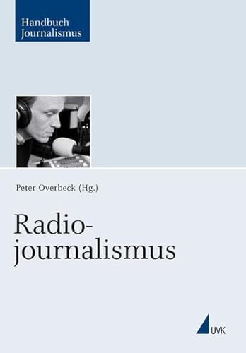 Beispielbild fr Radiojournalismus: Ein Handbuch (Handbuch Journalismus) [Gebundene Ausgabe] Peter Overbeck zum Verkauf von Bcherwelt Wagenstadt