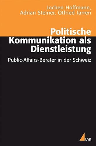 Beispielbild fr Politische Kommunikation als Dienstleistung. Public-Affairs-Berater in der Schweiz zum Verkauf von medimops