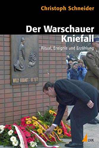 9783896696007: Der Warschauer Kniefall: Ritual, Ereignis und Erzhlung (Historische Kulturwissenschaften)