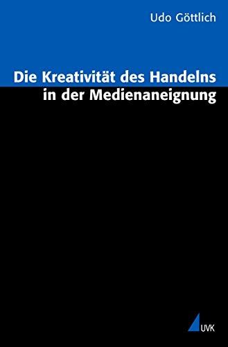 9783896696212: Die Kreativitt des Handelns in der Medienaneignung: Zur handlungstheoretischen Kritik der Wirkungs- und Rezeptionsforschung