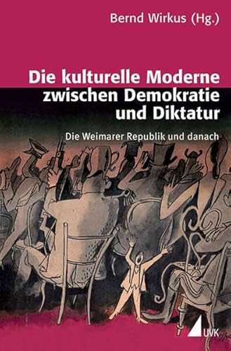 Stock image for Die kulturelle Moderne zwischen Demokratie und Diktatur. die Weimarer Republik und danach, for sale by modernes antiquariat f. wiss. literatur