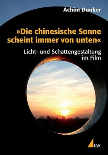 Stock image for 'Die chinesische Sonne scheint immer von unten'. Licht- und Schattengestaltung im Film for sale by medimops