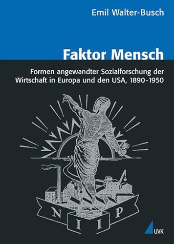 Imagen de archivo de Faktor Mensch: Formen angewandter Sozialforschung der Wirtschaft in Europa und den USA, 1890 - 1950 (Analyse und Forschung) Walter-Busch, Emil a la venta por online-buch-de