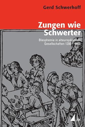 Zungen wie Schwerter: Blasphemie in alteuropÃ¤ischen Gesellschaften 1200 1650 (9783896697165) by Schwerhoff, Gerd