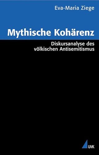 Mythische Kohärenz : Diskursanalyse des völkischen Antisemitismus - Ziege, Eva-Maria