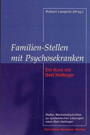 Familien-Stellen mit Psychosekranken. Ein Kurs mit Bert Hellinger. Hrsg., Einl. und Nachw. von Robert Langlotz - Hellinger, Bert