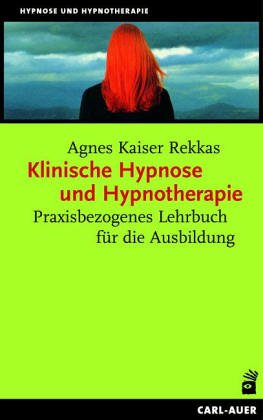 Stock image for Klinische Hypnose und Hypnotherapie. Praxisbezogenes Lehrbuch fr die Ausbildung for sale by medimops
