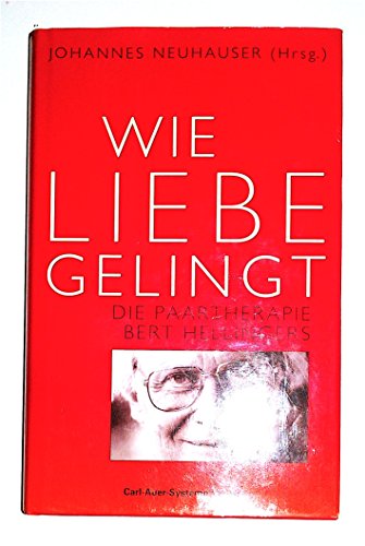 Imagen de archivo de Wie Liebe gelingt. Die Paartherapie Bert Hellingers a la venta por Versandantiquariat Felix Mcke