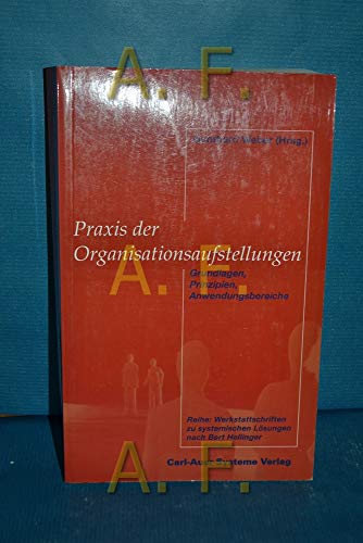 9783896701176: Praxis der Organisationsaufstellungen. Grundlagen, Prinzipien, Anwendungsbereiche