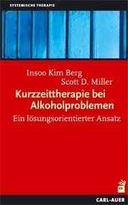 Kurzzeittherapie bei Alkoholproblemen. Ein lösungsorientierter Ansatz (3. Auflage 1998) - Berg, Insoo Kim, Miller, Scott D.