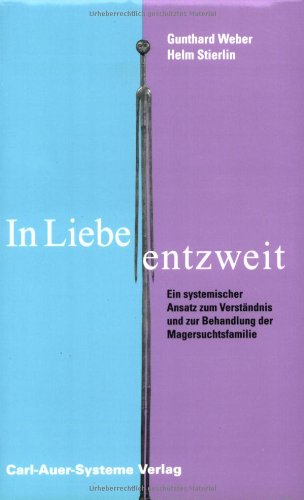 In Liebe entzweit: Ein systemischer Ansatz zum VerstÃ¤ndnis und zur Behandlung der Magersuchtsfamilie (9783896702005) by Stierlin, Helm