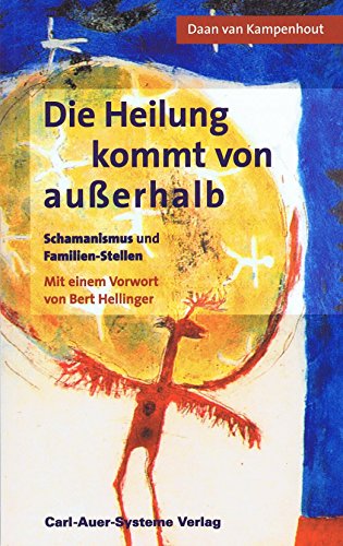 Stock image for Die Heilung kommt von auerhalb. Schamanismus und Familien-Stellen for sale by medimops