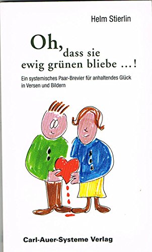 Beispielbild fr Oh, dass sie ewig grnen bliebe.': Ein systemisches Paar-Brevier fr anhaltendes Glck in Versen und Bildern zum Verkauf von medimops