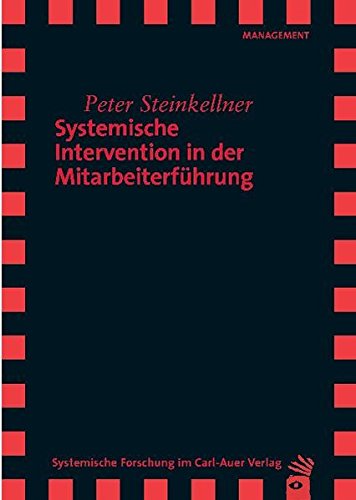 Systemische Intervention in der Mitarbeiterführung - Steinkellner, Peter