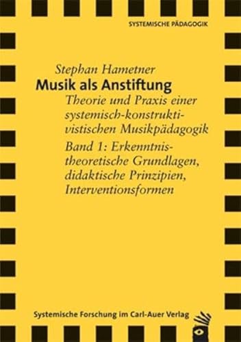 9783896703729: Musik als Anstiftung: Theorie und Praxis einer systemisch-konstruktivistischen Musikpdagogik. Band 01 Erkenntnistheoretische Grundlagen, didaktische Prinzipien, Interventionsformen