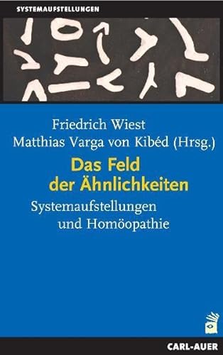 Das Feld der Ähnlichkeiten : Systemaufstellungen und Homöopathie