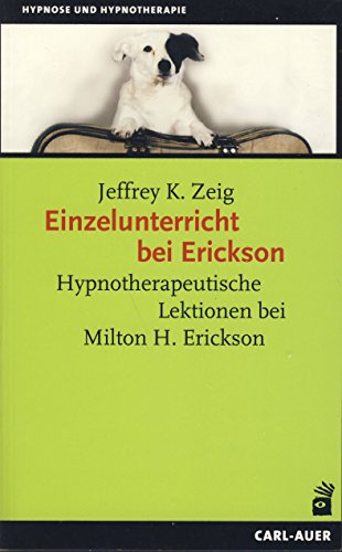 Beispielbild fr Einzelunterricht bei Erickson: Hypnotherapeutische Lektionen bei Milton H. Erickson zum Verkauf von medimops