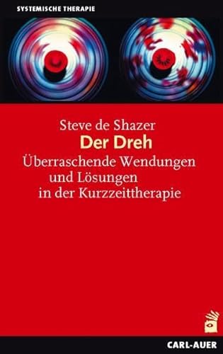 Der Dreh : überraschende Wendungen und Lösungen in der Kurzzeittherapie. Steve de Shazer. Aus dem Amerikan. von Sally und Bernd Hofmeister / Systemische Therapie - De Shazer, Steve