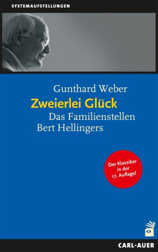 Zweierlei Glück : das Familienstellen Bert Hellingers Gunthard Weber. Systemaufstellungen - Weber, Gunthard