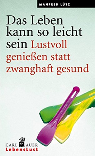 Stock image for Das Leben kann so leicht sein. Lustvoll genieen statt zwanghaft gesund for sale by Paderbuch e.Kfm. Inh. Ralf R. Eichmann