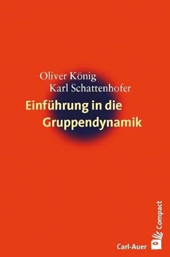 Einführung in die Gruppendynamik - König, Oliver und Karl Schattenhofer