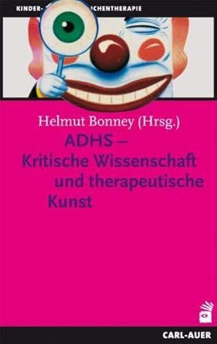 ADHS : kritische Wissenschaft und therapeutische Kunst. Kinder- und Jugendlichentherapie,