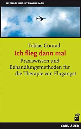 Beispielbild fr Ich flieg dann mal: Praxiswissen und Behandlungsmethoden fr die Therapie von Flugangst zum Verkauf von Buchmarie