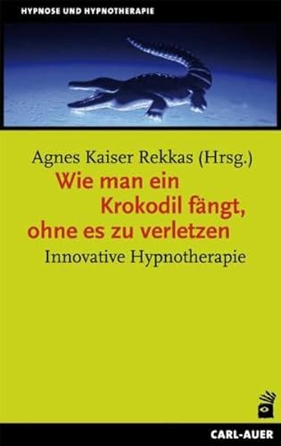 Stock image for Wie man ein Krokodil fngt, ohne es zu verletzen: Innovative Hypnotherapie for sale by medimops