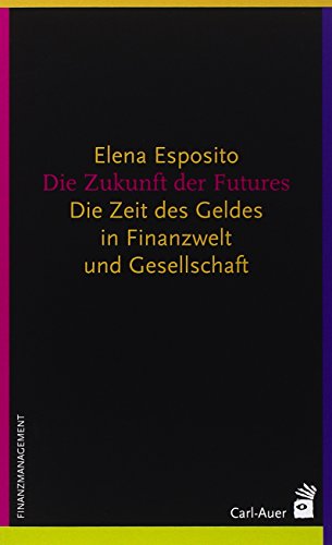 Beispielbild fr Die Zukunft der Futures : die Zeit des Geldes in Finanzwelt und Gesellschaft. Aus dem Ital. von Alessandra Corti zum Verkauf von Buchhandlung Neues Leben