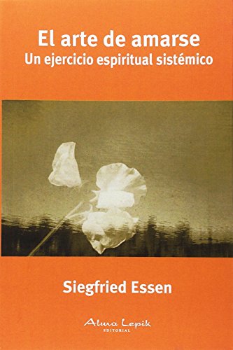 Selbstliebe als Lebenskunst: Ein systemisch-spiritueller Übungsweg - Essen, Siegfried