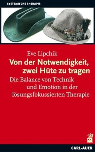 Stock image for Von der Notwendigkeit, zwei Hte zu tragen: Die Balance von Technik und Emotion in der lsungsfokussierten Therapie for sale by medimops